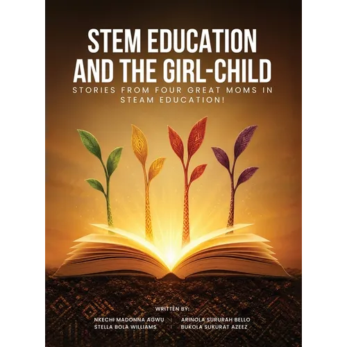 Stem Education and the Girl-Child: Stories from Four Great Moms in Steam Education! - Hardcover