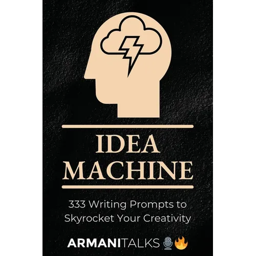 Idea Machine: 333 Writing Prompts to Skyrocket Your Creativity: [Guided Journal, Creative Writing for Adults, 6x9 Paperback] - Paperback