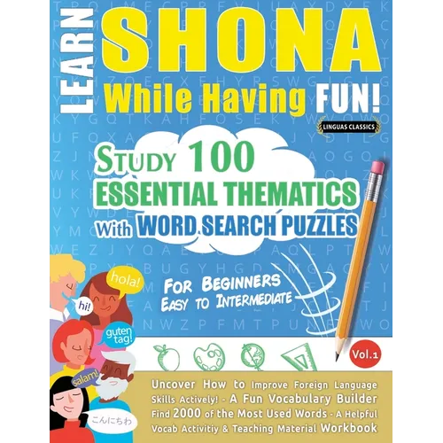 Learn Shona While Having Fun! - For Beginners: Easy to Intermediate - Study 100 Essential Thematics with Word Search Puzzles - Vol.1 - Paperback