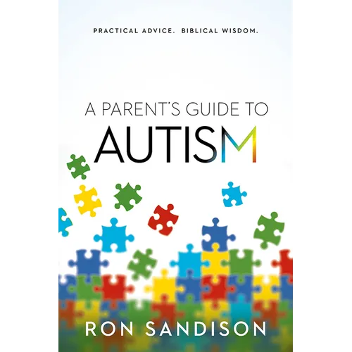 A Parent's Guide to Autism: Practical Advice. Biblical Wisdom. - Paperback