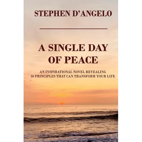 A Single Day of Peace: An Inspirational Novel Revealing 50 Principles That Can Transform Your Life - Paperback