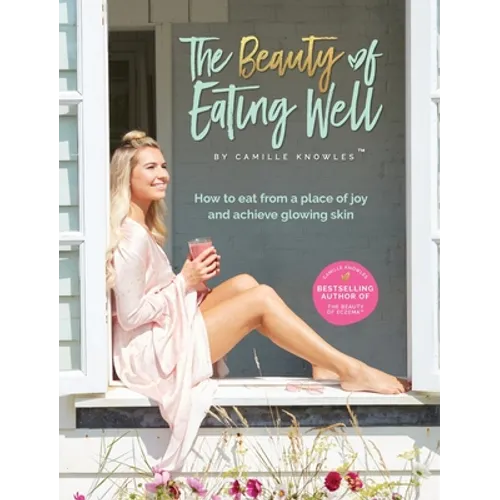 The Beauty of Eating Well: How to eat from a place of joy and achieve glowing skin - Hardcover