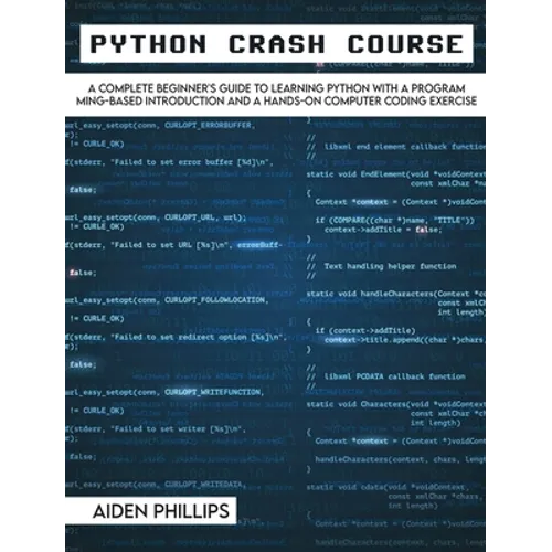 Python Crash Course: The Perfect Beginner's Guide to Learning Programming with Python on a Crash Course Even If You're New to Programming - Hardcover