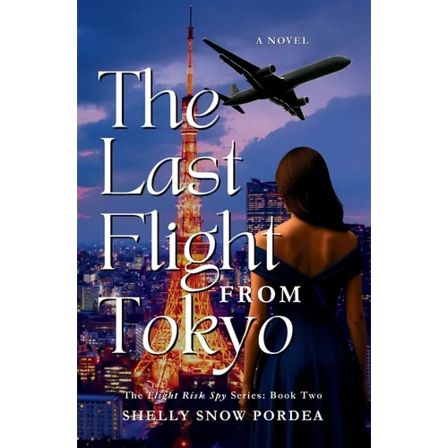 The Last Flight From Tokyo: A Flight Risk Spy Romance: Book Two - Paperback