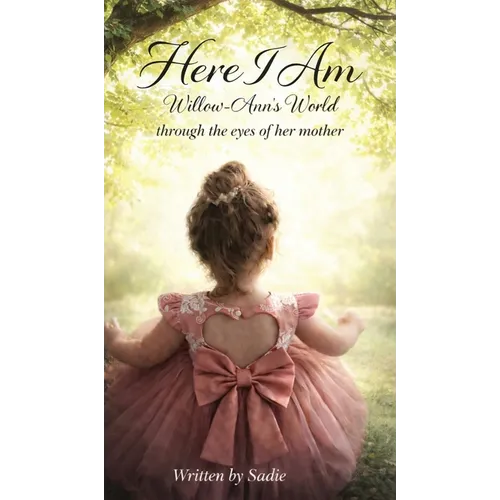 Here I Am: Willow-Ann's World Through the Eyes of Her Mother - Hardcover