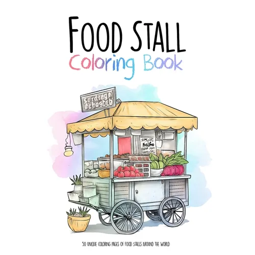 Food Stall Coloring Book: 50 unique coloring pages of Food Stalls Around the World