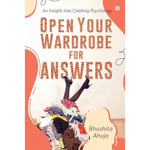 Open Your Wardrobe For Answers: An Insight Into Clothing Psychology - Paperback