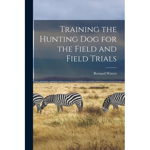 Training the Hunting dog for the Field and Field Trials - Paperback