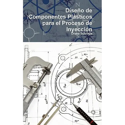 Diseño de Componentes Plásticos para el Proceso de Inyección - Hardcover