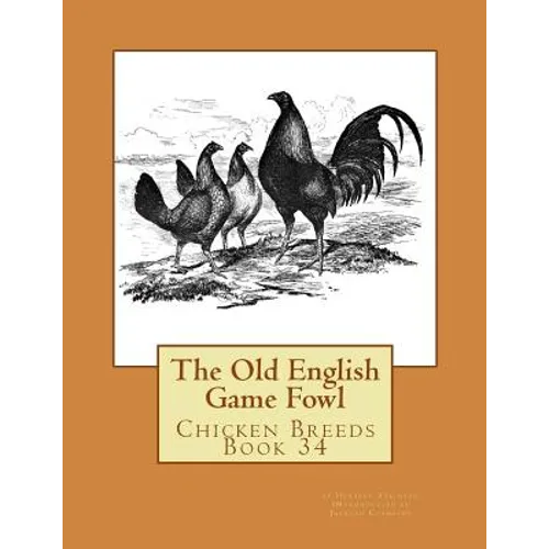 The Old English Game Fowl: Chicken Breeds Book 34 - Paperback