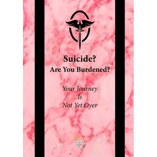 Suicide? Are You Burdened?: Your Journey is Not Yet Over - Paperback