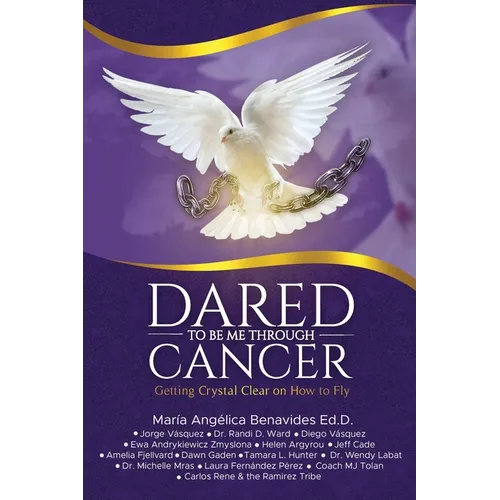 Dared to Be Me Through Cancer: Getting Crystal Clear on How to Fly - Paperback