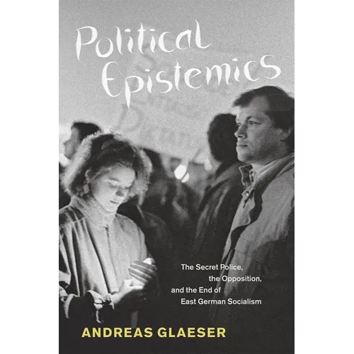 Political Epistemics: The Secret Police, the Opposition, and the End of East German Socialism - Paperback