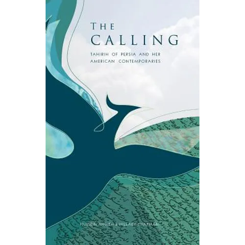 The Calling: Tahirih of Persia and Her American Contemporaries - Hardcover