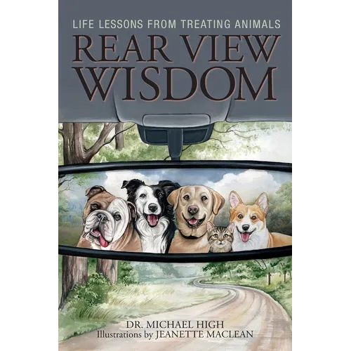 Rear View Wisdom: Life Lessons from Treating Animals
