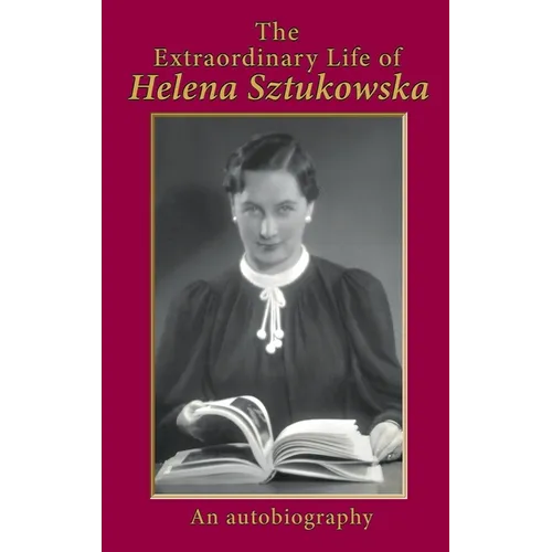 The Extraordinary Life of Helena Sztukowska: An Autobiography - Hardcover