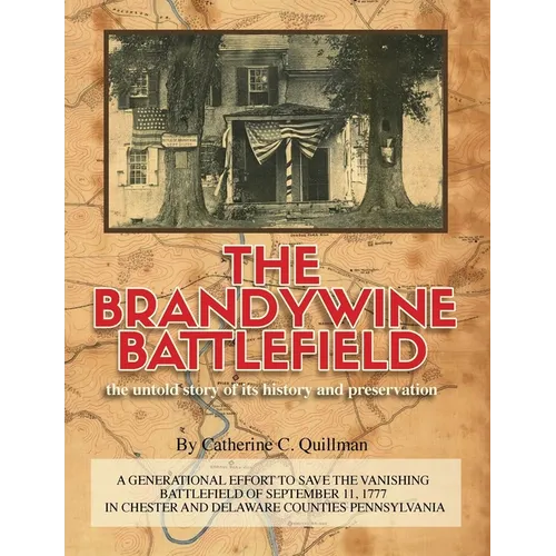 The Brandywine Battle: the untold story of its history and preservation: A Generational Effort to Save the Vanishing Battlefield of September 11,1777 - Paperback