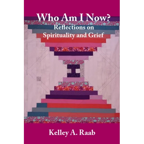 Who Am I Now? Reflections on Spirituality and Grief - Paperback