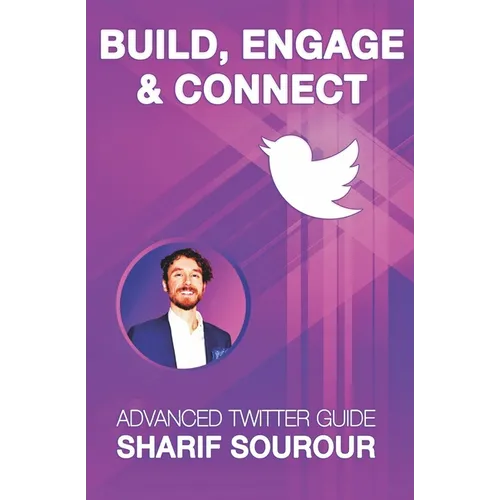 Build, Engage & Connect: Advanced Twitter Guide - Paperback