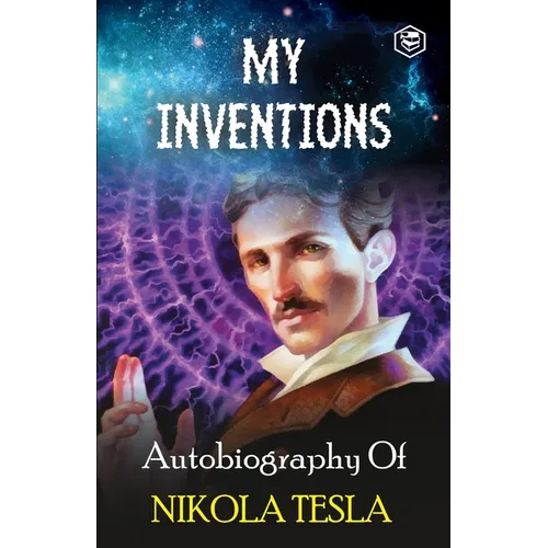 My Inventions: The Autobiography of Nikola Tesla - Paperback