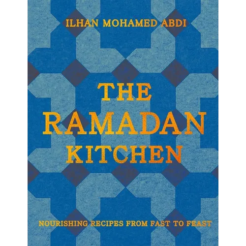 The Ramadan Kitchen: Nourishing Recipes from Fast to Feast - Hardcover