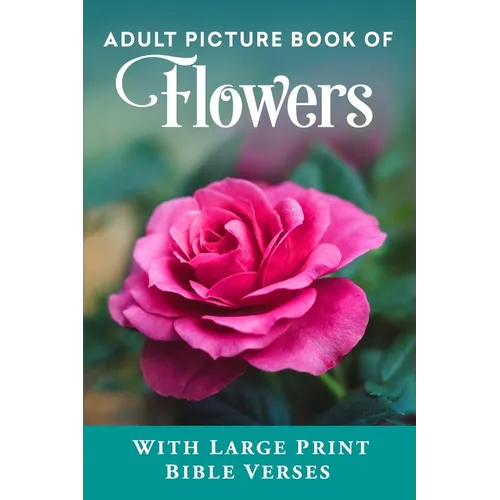 Adult Picture Book of Flowers: With Large Print Bible Verses - Paperback