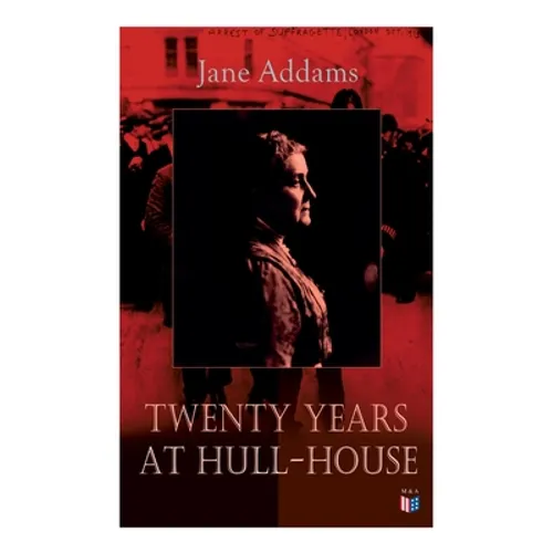 Twenty Years at Hull-House: Life and Work of the 