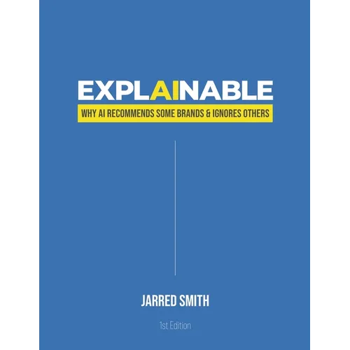 Explainable: Why AI Recommends Some Brands & Ignores Others - Paperback