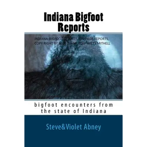 Indiana Bigfoot Reports: bigfoot encounters from the state of Indiana