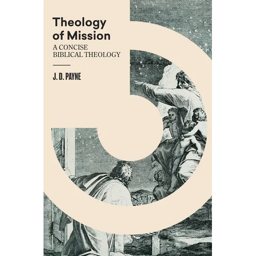 Theology of Mission: A Concise Biblical Theology - Hardcover