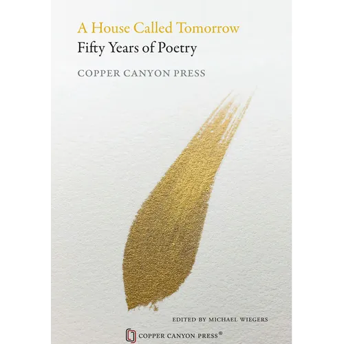 A House Called Tomorrow: Fifty Years of Poetry from Copper Canyon Press - Hardcover