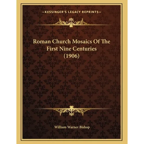 Roman Church Mosaics Of The First Nine Centuries (1906) - Paperback