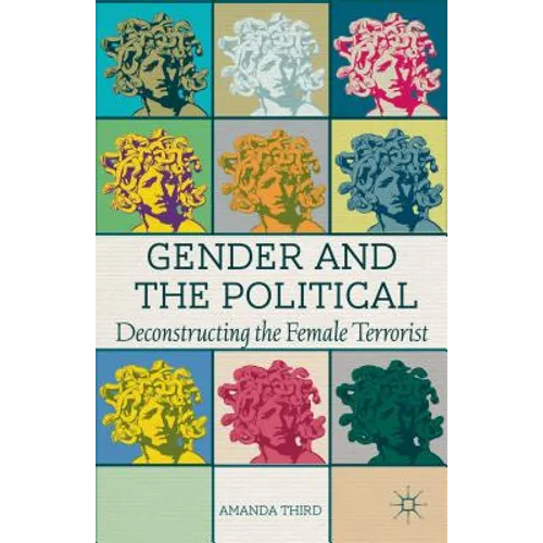 Gender and the Political: Deconstructing the Female Terrorist - Hardcover