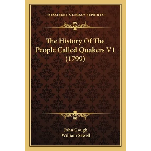 The History Of The People Called Quakers V1 (1799) - Paperback