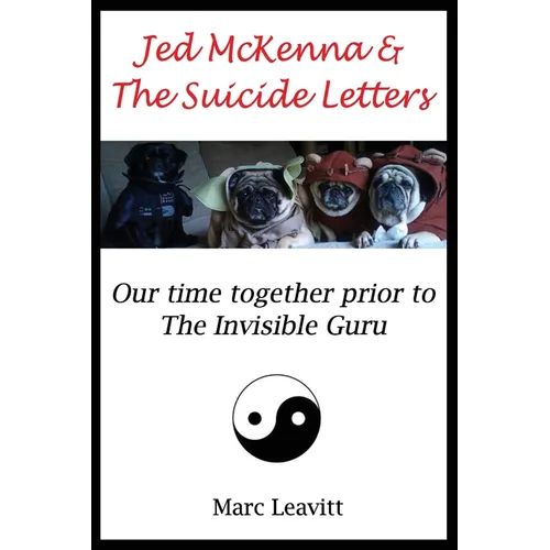 Jed McKenna & The Suicide Letters: Our time together prior to the Invisible Guru - Paperback