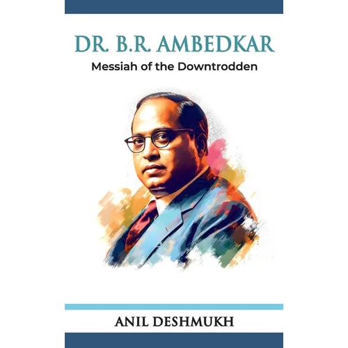 Dr. B R Ambedkar: Messiah of the Downtrodden: Messiah - Hardcover