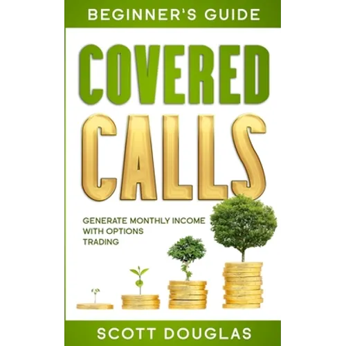 Covered Calls Beginner's Guide: Generate Monthly Income with Options Trading - Paperback