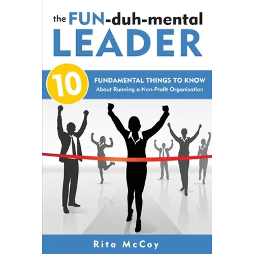 The Fun-duh-mental Leader: 10 Fundamental Things to Know About Running a Non-Profit Organization - Paperback