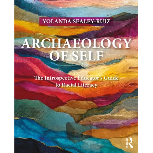 Archaeology of Self: The Introspective Educator's Guide to Racial Literacy - Paperback