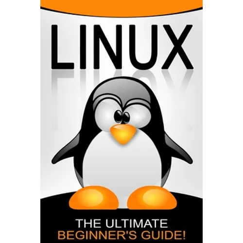 Linux: The Ultimate Beginner's Guide! - Paperback
