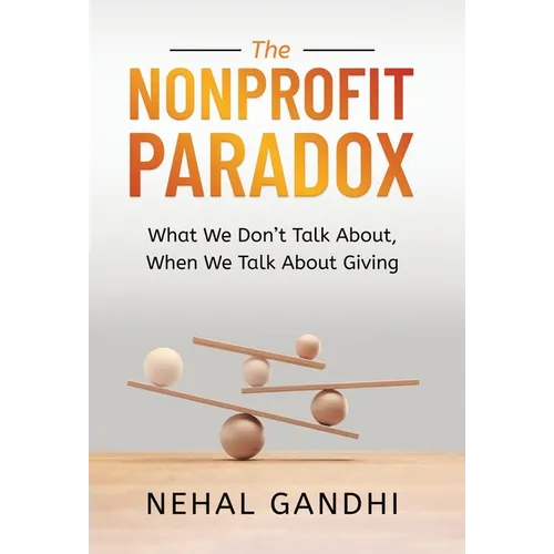 The Nonprofit Paradox: What We Don't Talk About, When We Talk About Giving - Hardcover