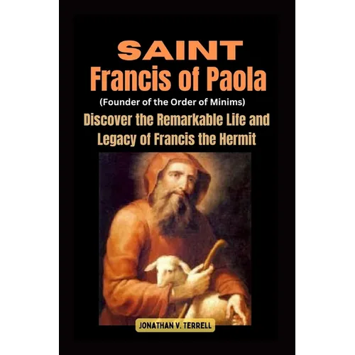 Saint Francis of Paola (Founder of the Order of Minims): Discover the Remarkable Life and Legacy of Francis the Hermit - Paperback