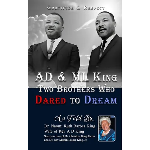 AD & ML King Two Brothers Who Dared To Dream: Gratitude & Respect - Paperback