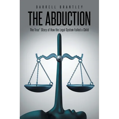The Abduction: The True* Story of How the Legal System Failed a Child - Paperback