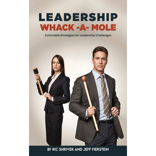 Leadership Whack-A-Mole: Actionable Strategies for Leadership Challenges - Hardcover