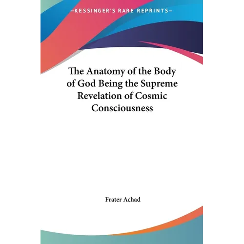 The Anatomy of the Body of God Being the Supreme Revelation of Cosmic Consciousness - Hardcover