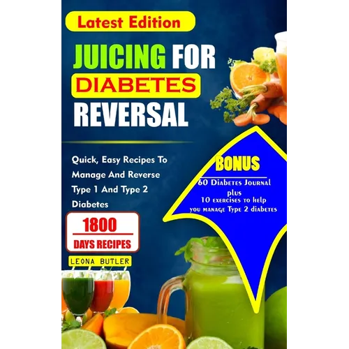 Juicing for Diabetes Reversal: Quick, Easy Recipes To Manage And Reverse Type 1 And Type 2 Diabetes - Paperback