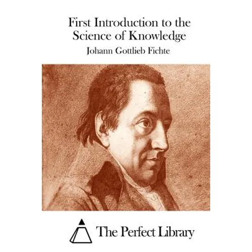 First Introduction to the Science of Knowledge - Paperback
