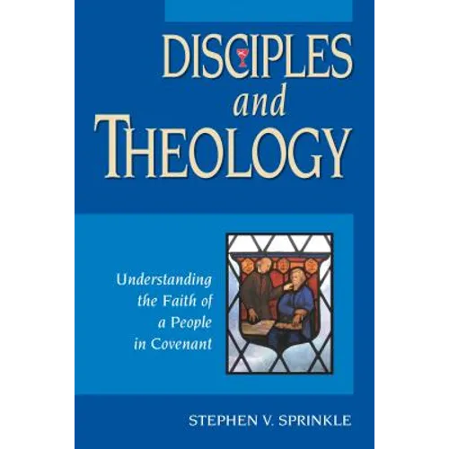 Disciples and Theology: Understanding the Faith of a People in Covenant - Paperback