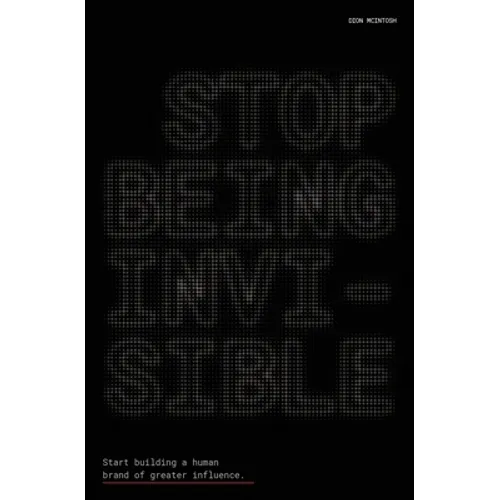 Stop Being Invisible: Start building a human brand of greater influence - Paperback